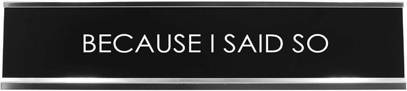 Signs Bylita BECAUSE I SAID so Novelty Desk Sign