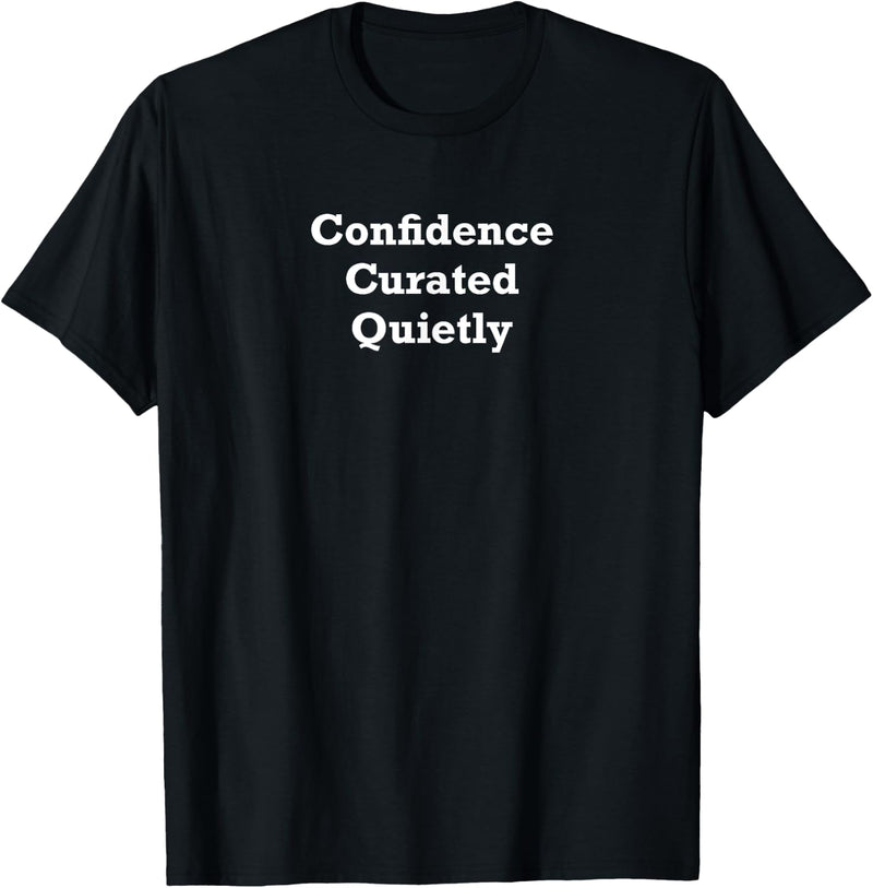 Confidence Curated Quietly T-Shirt