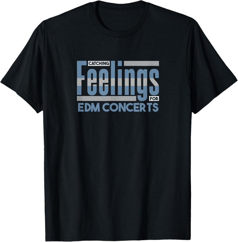 Catching Feelings For EDM Concerts Electronic Dance Music T-Shirt