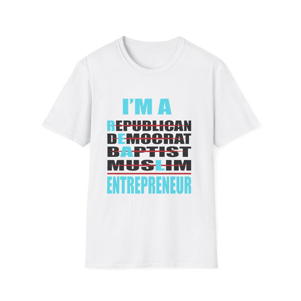I'm A Republican Democrat Baptist Muslim Entrepreneur Unisex T-Shirt