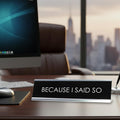 Signs Bylita BECAUSE I SAID so Novelty Desk Sign