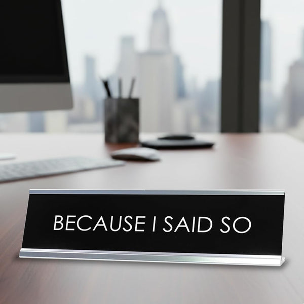 Signs Bylita BECAUSE I SAID so Novelty Desk Sign