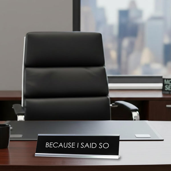 Signs Bylita BECAUSE I SAID so Novelty Desk Sign