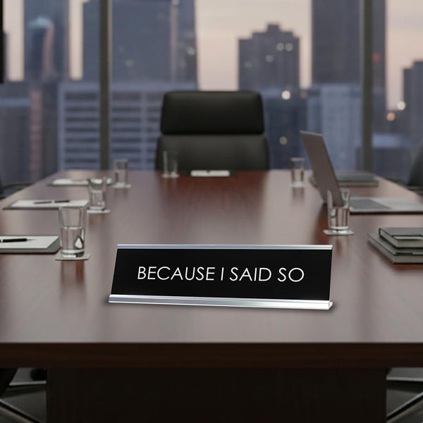 Signs Bylita BECAUSE I SAID so Novelty Desk Sign