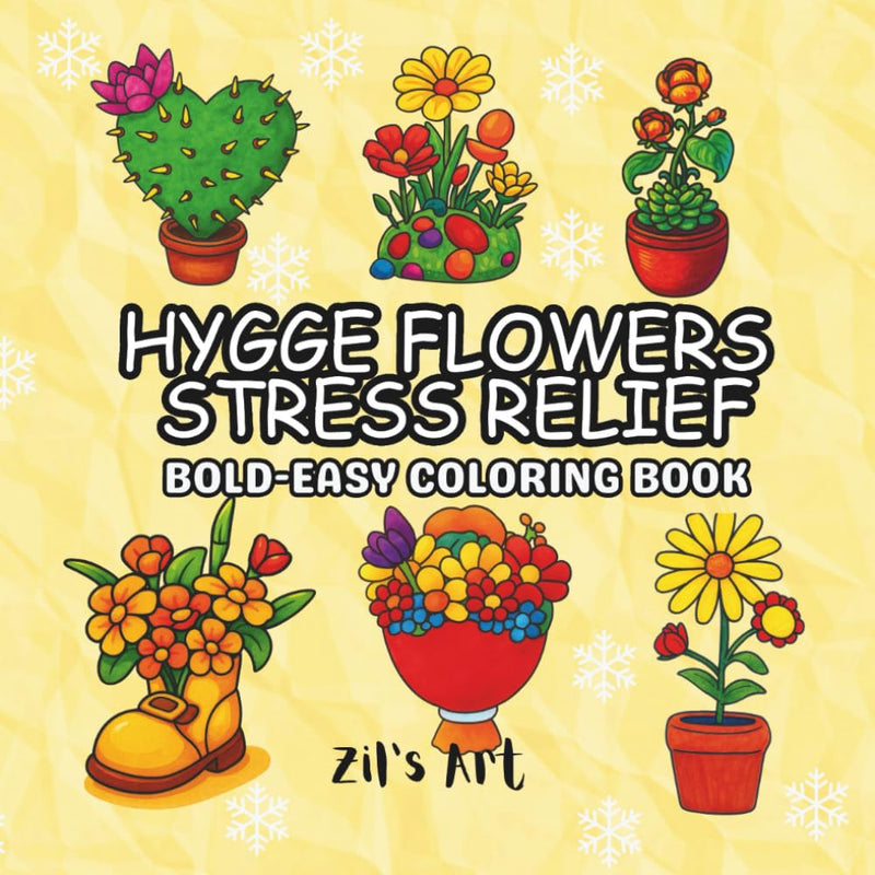 HYGGE FLOWERS STRESS RELIEF Bold-Easy Coloring Book: Relaxing and Soothing Designs with Bold, Easy Flower Patterns to Unwind, Relieve Stress, and