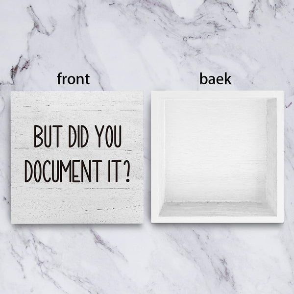 But Did You Document It Office Decor Wooden Box Sign Decorative Funny Office Wood Box Sign Home Rustic Farmhouse Square Desk Decor Sign for Shelf