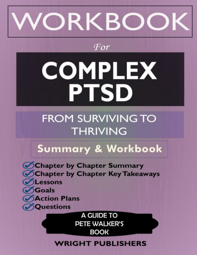 Workbook for Complex PTSD: from Surviving to Thriving by Pete Walker: a Guide and Map for Recovering from Childhood Trau