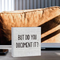 But Did You Document It Office Decor Wooden Box Sign Decorative Funny Office Wood Box Sign Home Rustic Farmhouse Square Desk Decor Sign for Shelf