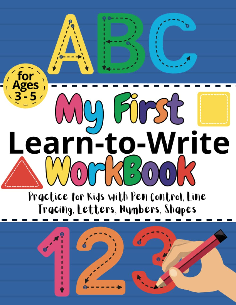 ABC My First Learn-To-Write Workbook for Kids Ages 3-5: Practice for Kids with Pen Control, Line Tracing, Alphabet Letters, Numbers, Shapes