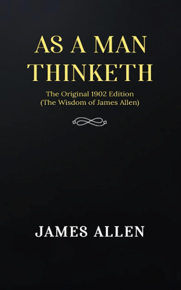 As a Man Thinketh: the Original 1902 Edition (The Wisdom of James Allen)