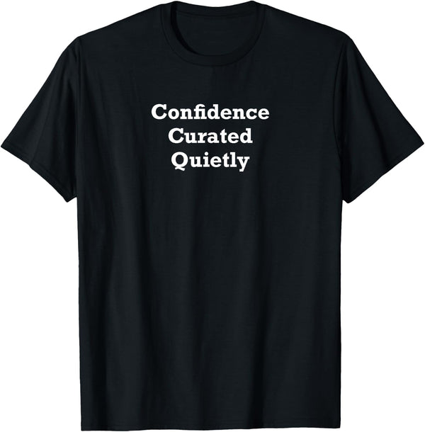 Confidence Curated Quietly T-Shirt