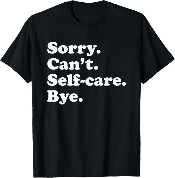 Funny Self-Care Gift for Men Women Boys or Girls T-Shirt