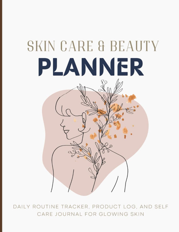 Skin Care and Beauty Planner Daily Routine Tracker Product Log and Self Care Journal for Glowing Skin
