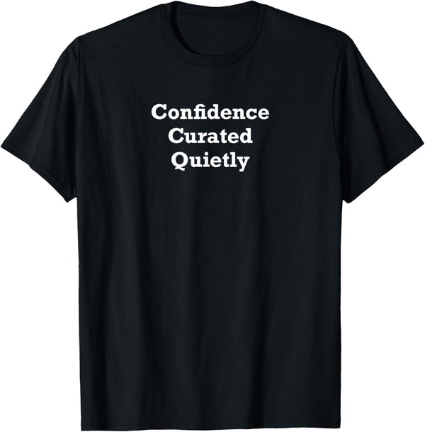 Confidence Curated Quietly T-Shirt