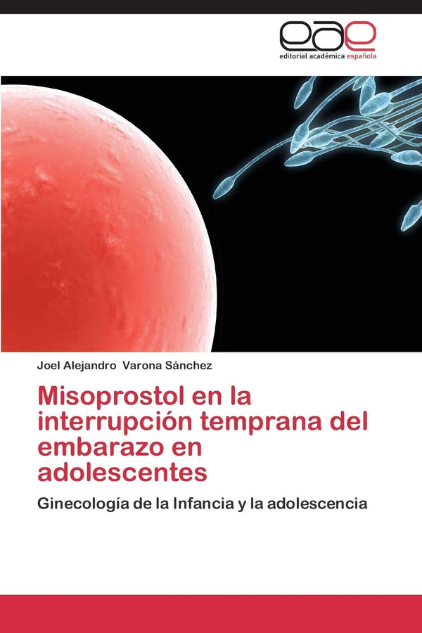 Misoprostol En La Interrupción Temprana Del Embarazo En Adolescentes: Ginecología De La Infancia Y La Adolescencia (Spanish Edition)